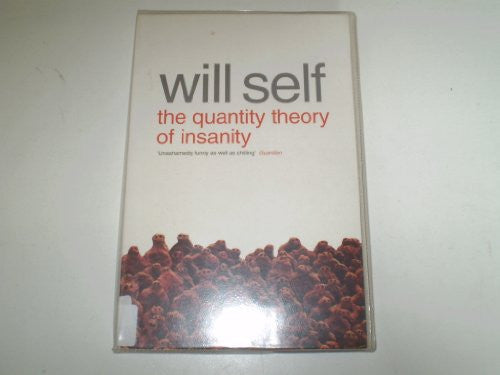 Will Self - The Quantity Theory of Insanity