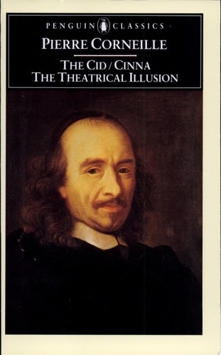 Pierre Corneille - The Cid, Cinna, the Theatrical Illusion