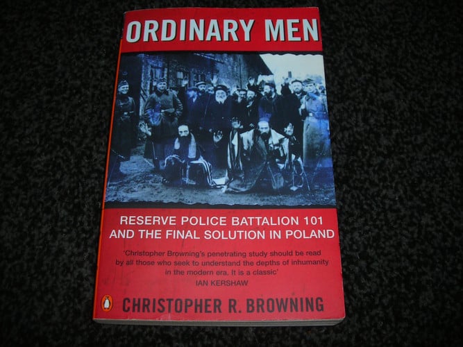 Browning, Christopher R. - Ordinary men: Reserve Police Battalion 101 and the final solution in Poland