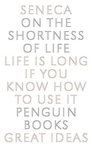 Seneca - Great Ideas On the Shortness of Life