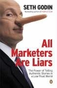 Seth Godin - All Marketers Are Liars: The Power of of Telling Authentic Stories in a Low-trust World