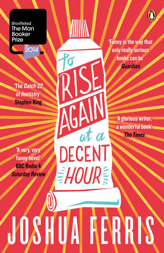 Joshua Ferris - To Rise Again at a Decent Hour A Novel
