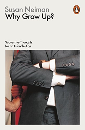 Susan Neiman - Why Grow Up?
