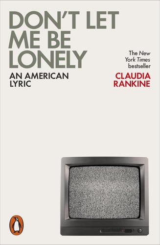 Claudia Rankine - Don't Let Me be Lonely An American Lyric