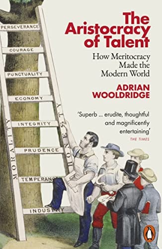 Adrian Wooldridge - The Aristocracy of Talent How Meritocracy Made the Modern World