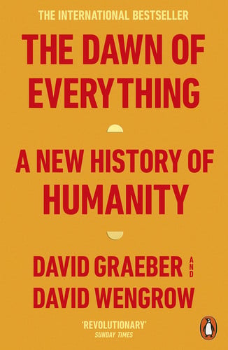 David Graeber, David Wengrow - The Dawn of Everything A New History of Humanity