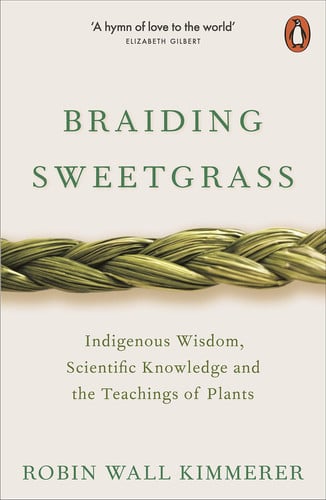 Robin Wall Kimmerer - Braiding Sweetgrass Indigenous Wisdom, Scientific Knowledge and the Teachings of Plants