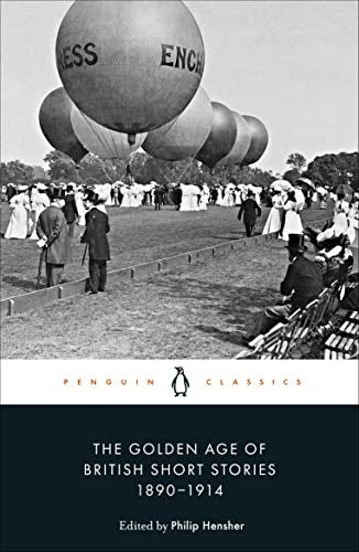  The Golden Age of British Short Stories 1890-1914