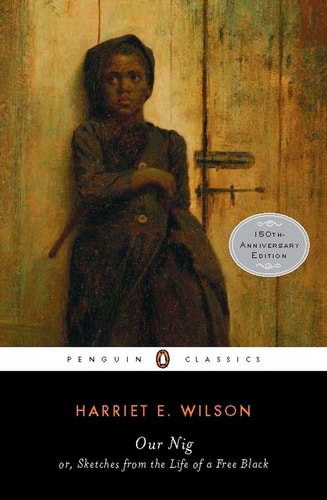 Harriet E. Wilson - Our Nig or, Sketches from the Life of a Free Black