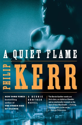 Philip Kerr - A Quiet Flame: A Bernie Gunther Novel