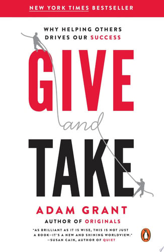 Grant, Adam M - Give and take : why helping others drives our success