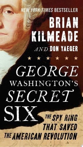 Brian Kilmeade, Don Yaeger - George Washington's Secret Six The Spy Ring That Saved the American Revolution