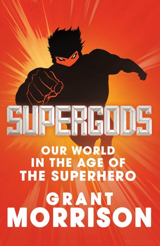 Grant Morrison - Supergods Our World in the Age of the Superhero