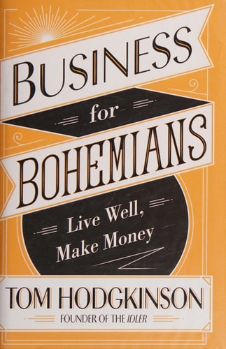 Tom Hodgkinson - Business for Bohemians Make Your Creativity Pay