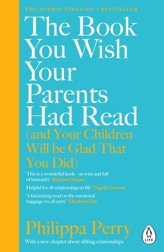 Philippa Perry - The Book You Wish Your Parents Had Read (and Your Children Will Be Glad That You Did)