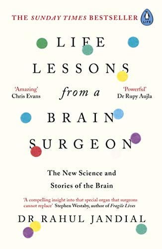 Rahul Jandial - Life Lessons from a Brain Surgeon The New Science and Stories of the Brain