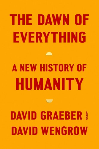 David Graeber, David Wengrow - The Dawn of Everything A New History of Humanity