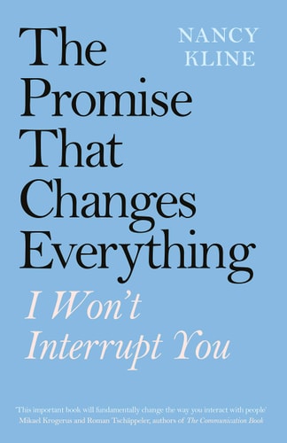 Nancy Kline - The Promise That Changes Everything I Won't Interrupt You