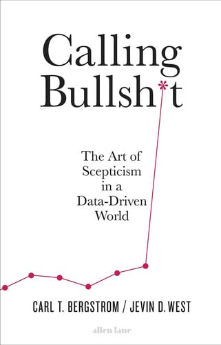 Carl T. Bergstrom, Jevin D. West - Calling Bullshit The Art of Scepticism in a Data-driven World