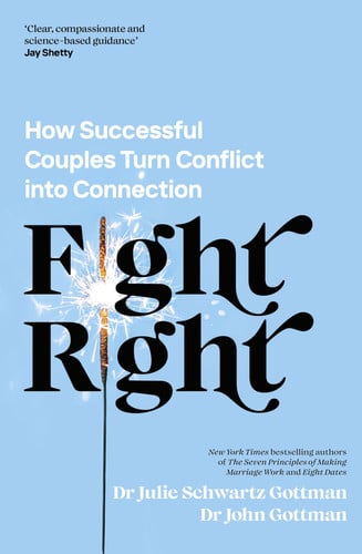 John Schwartz Gottman, John Gottman, Julie Schwartz Gottman - Fight Right How Successful Couples Turn Conflict Into Connection