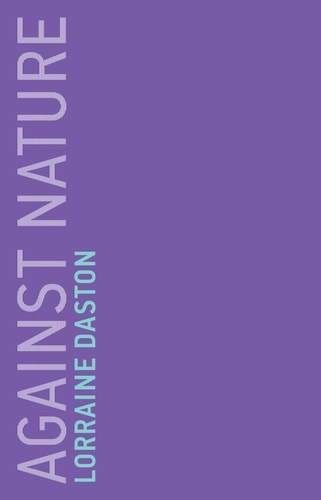 Lorraine Daston - Against Nature