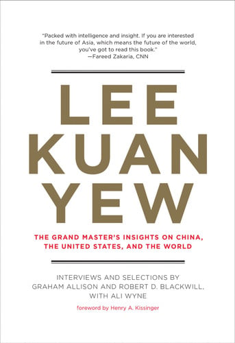 Graham Allison, Robert D. Blackwill, Ali Wyne - Lee Kuan Yew The Grand Master's Insights on China, the United States, and the World