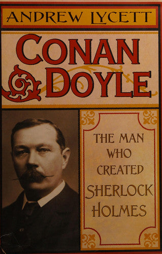 Andrew Lycett - Man Who Created Sherlock Holmes.