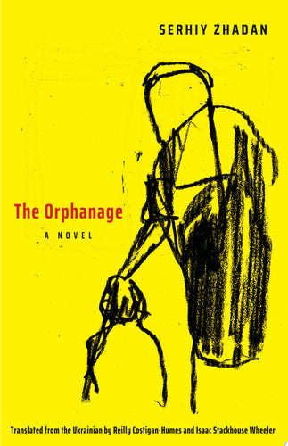 Serhiy Zhadan - The Orphanage A Novel