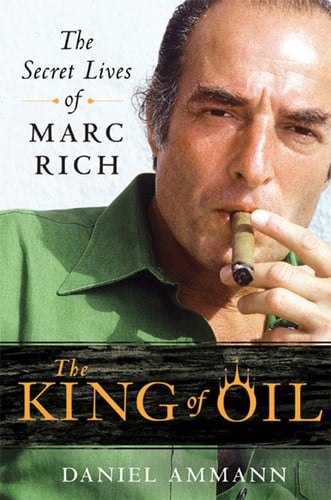 Daniel Ammann - The King of Oil The Secret Lives of Marc Rich