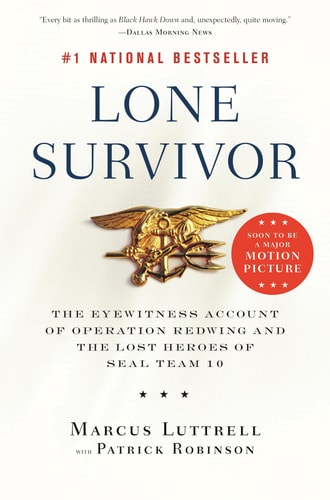 Marcus Luttrell, Patrick Robinson - Lone Survivor: The Eyewitness Account of Operation Redwing and the Lost Heroes of SEAL Team 10