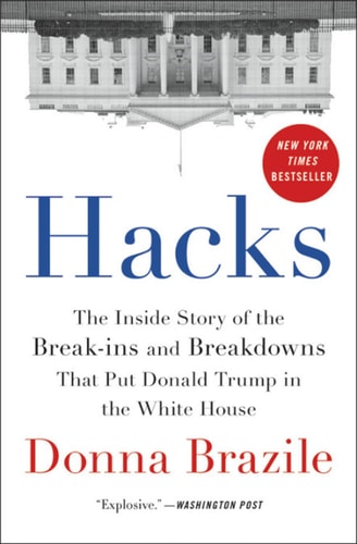 Donna Brazile - Hacks The Inside Story of the Break-ins and Breakdowns That Put Donald Trump in the White House