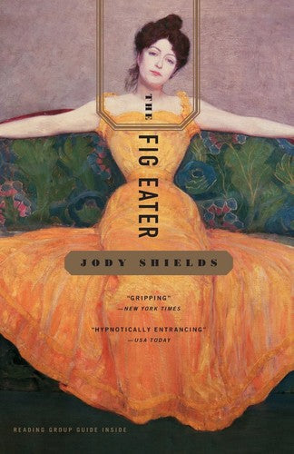 Jody Shields - The Fig Eater: A Novel