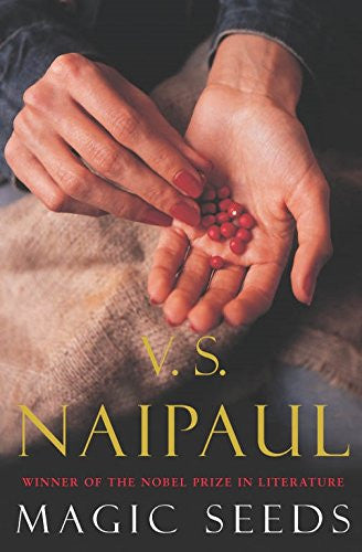 Naipaul, V. S. - Magic Seeds: A Novel