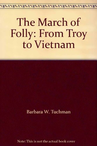 Barbara Wertheim Tuchman - The March of Folly From Troy to Vietnam