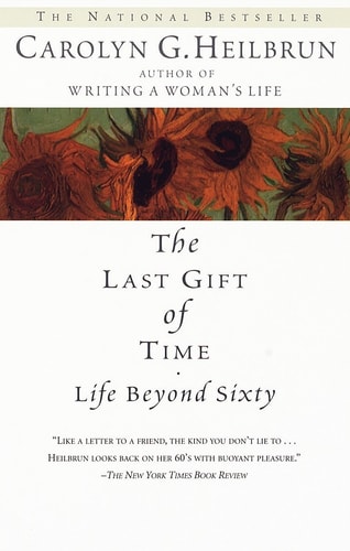 Carolyn G. Heilbrun - The Last Gift of Time Life Beyond Sixty