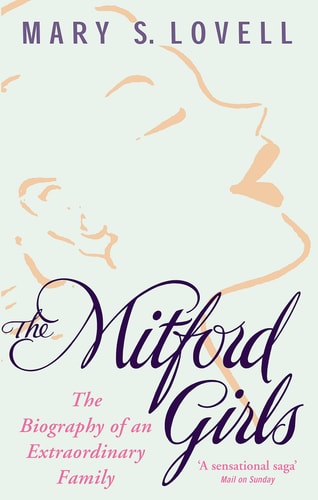 Mary S. Lovell - The Mitford Girls The Biography of an Extraordinary Family