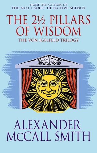 Alexander McCall Smith - The 2 1/2 Pillars of Wisdom (The Von Igelfeld Trilogy)