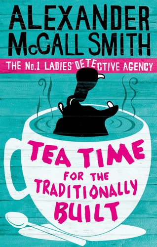 Alexander McCall Smith - Tea Time For The Traditionally Built