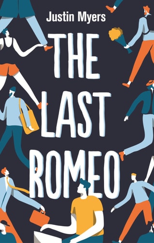 Justin Myers - The Last Romeo: A razor-sharp, laugh-out-loud debut