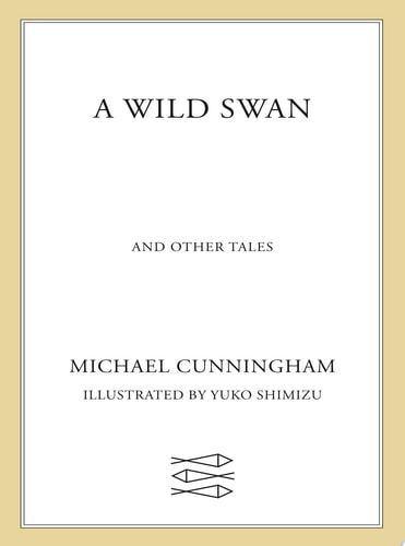 Michael Cunningham - A Wild Swan And Other Tales