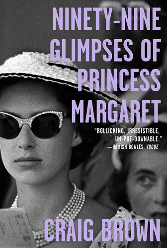 Craig Brown - Ninety-Nine Glimpses of Princess Margaret