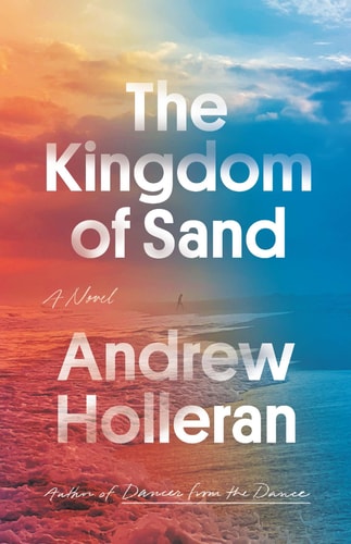 Andrew Holleran - The Kingdom of Sand A Novel