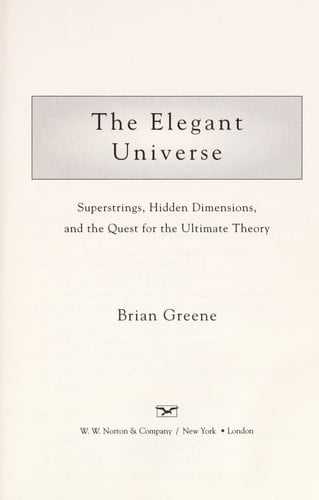 Brian Greene - The Elegant Universe Superstrings, Hidden Dimensions, and the Quest for the Ultimate Theory