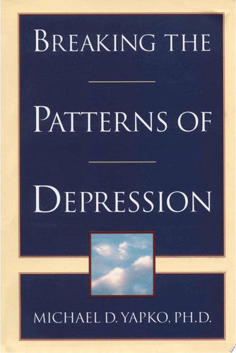 Michael D. Yapko, Phd - Breaking the Patterns of Depression