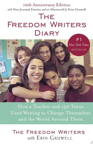 The Freedom Writers, Erin Gruwell - The Freedom Writers Diary (20th Anniversary Edition) How a Teacher and 150 Teens Used Writing to Change Themselves and the World Around Them