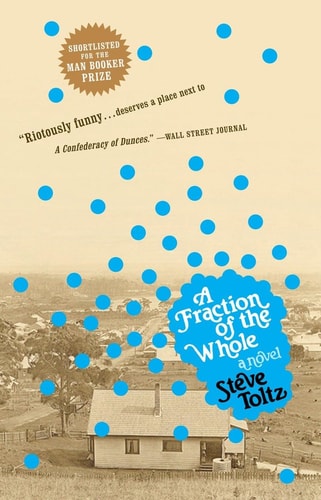 Steve Toltz - A Fraction of the Whole A Novel