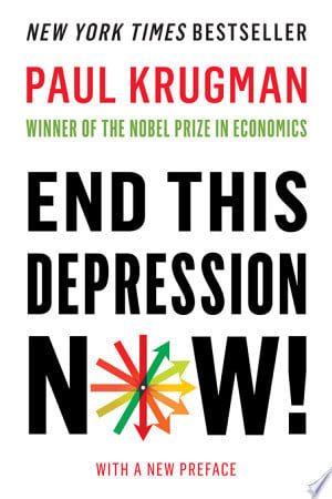 Paul Krugman - End This Depression Now!