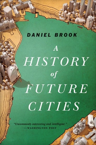 Daniel Brook - A History of Future Cities