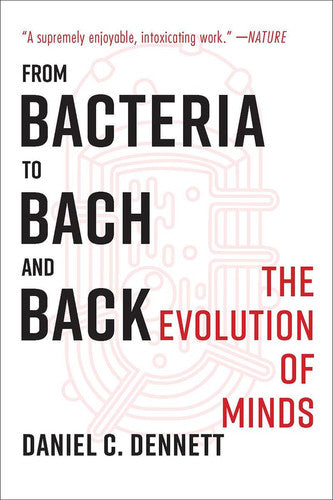 Daniel C Dennett - From Bacteria to Bach and Back The Evolution of Minds