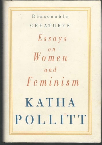 Katha Pollitt - Reasonable Creatures: Essays on Women and Feminism